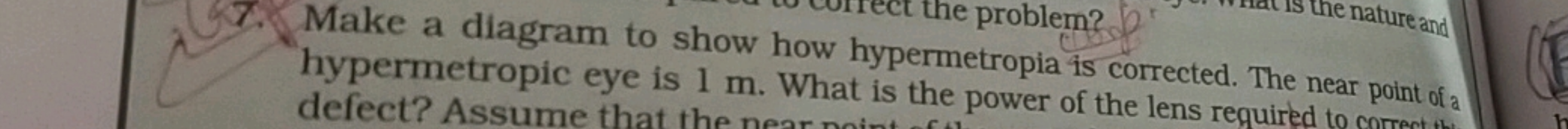 7. Make a diagram to show how the problem? hypermetropic eye is 1 m. W