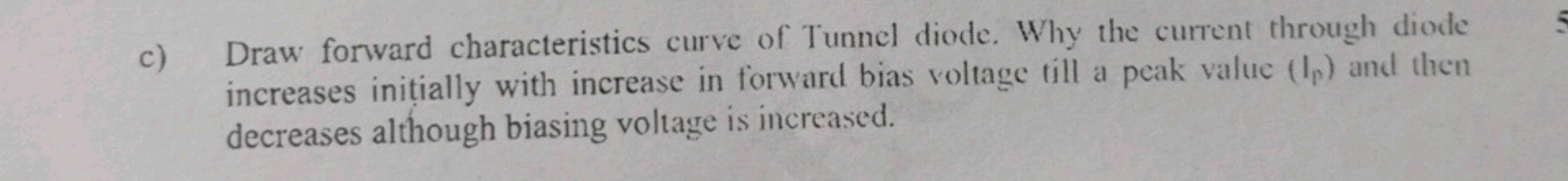 c) Draw forward characteristics curve of Tunnel diode. Why the current