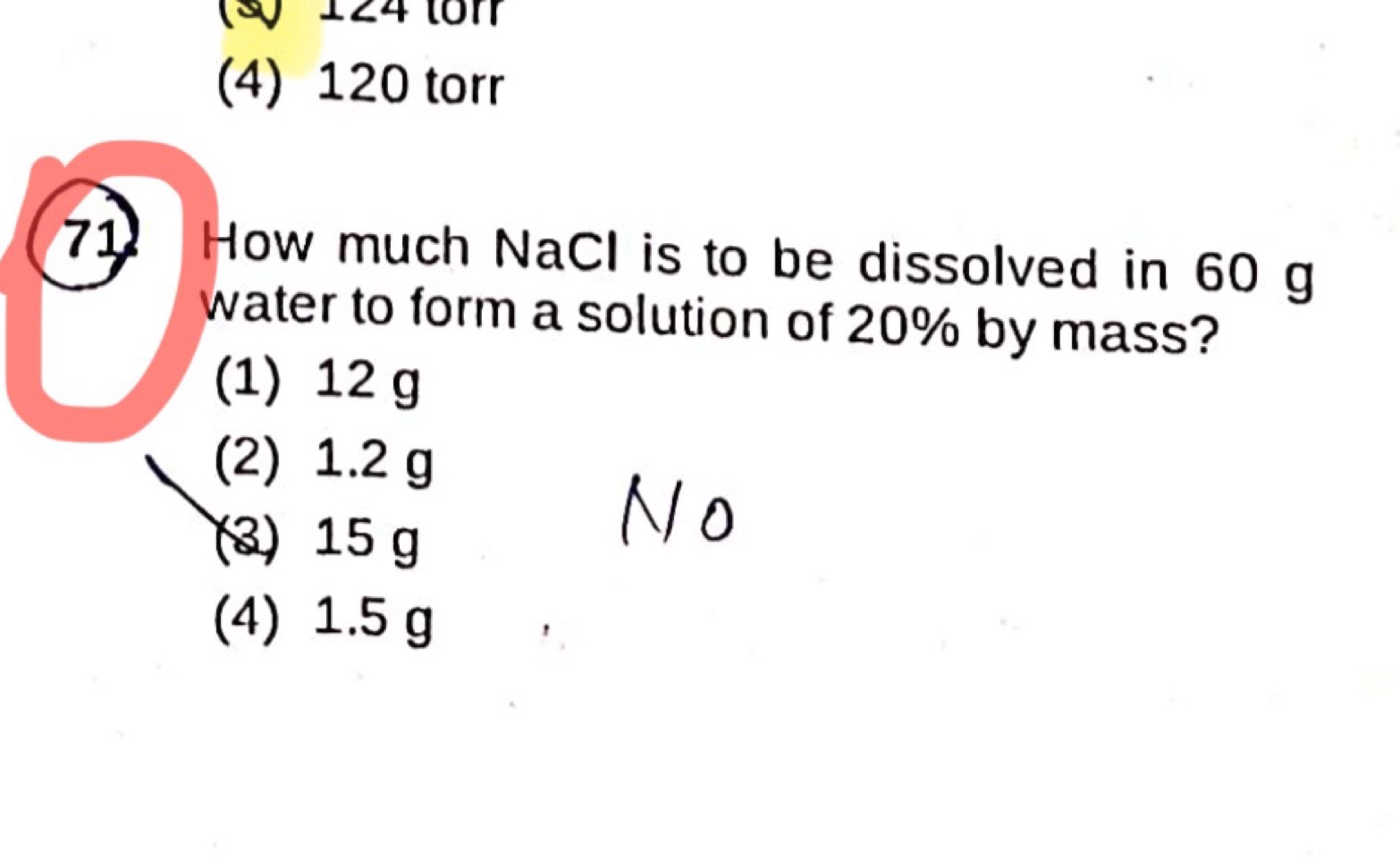 (4) 120 torr
71. How much NaCl is to be dissolved in 60 g water to for