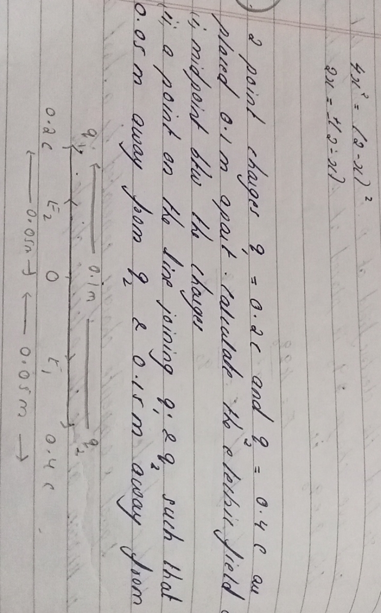 4x2=(2−x)22x=±2−x)​
2 point changes q1​=0.2c and q2​=0.4C au placed 0.