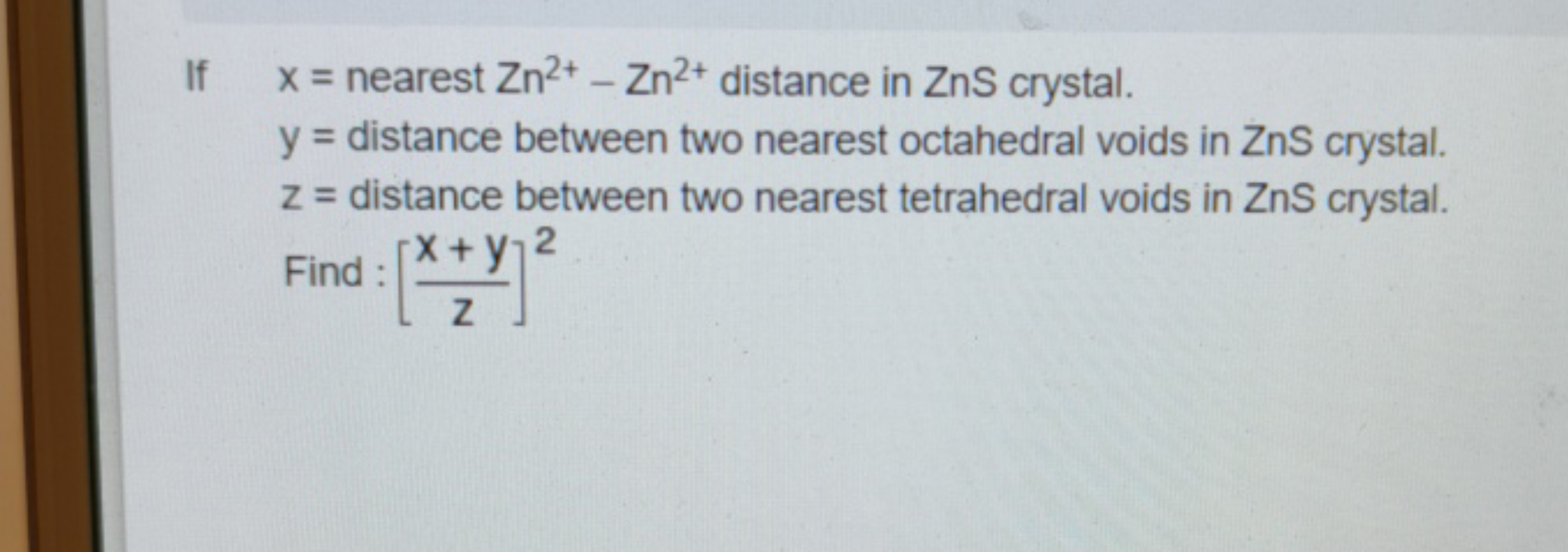 If x= nearest Zn2+−Zn2+ distance in ZnS crystal.
y= distance between t