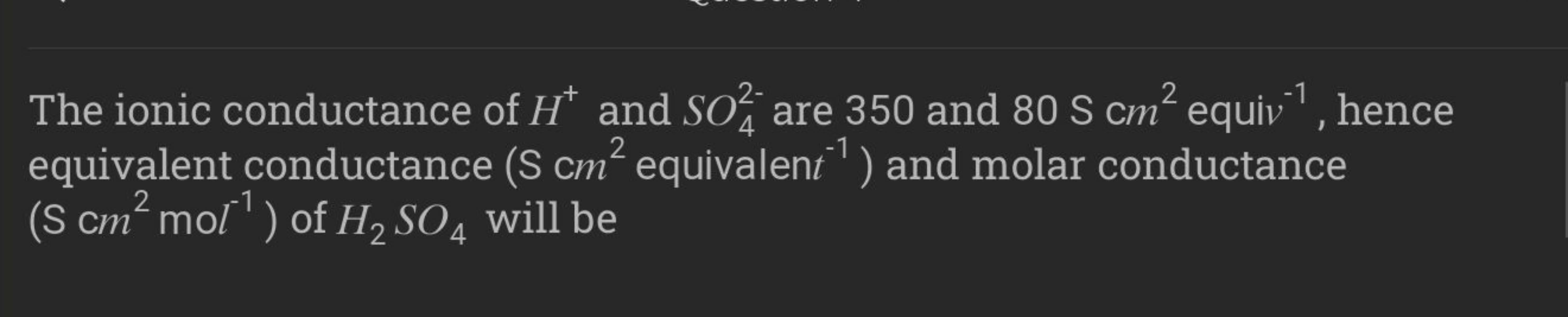 The ionic conductance of H+and SO42−​ are 350 and 80 S cm2 equiv −1, h