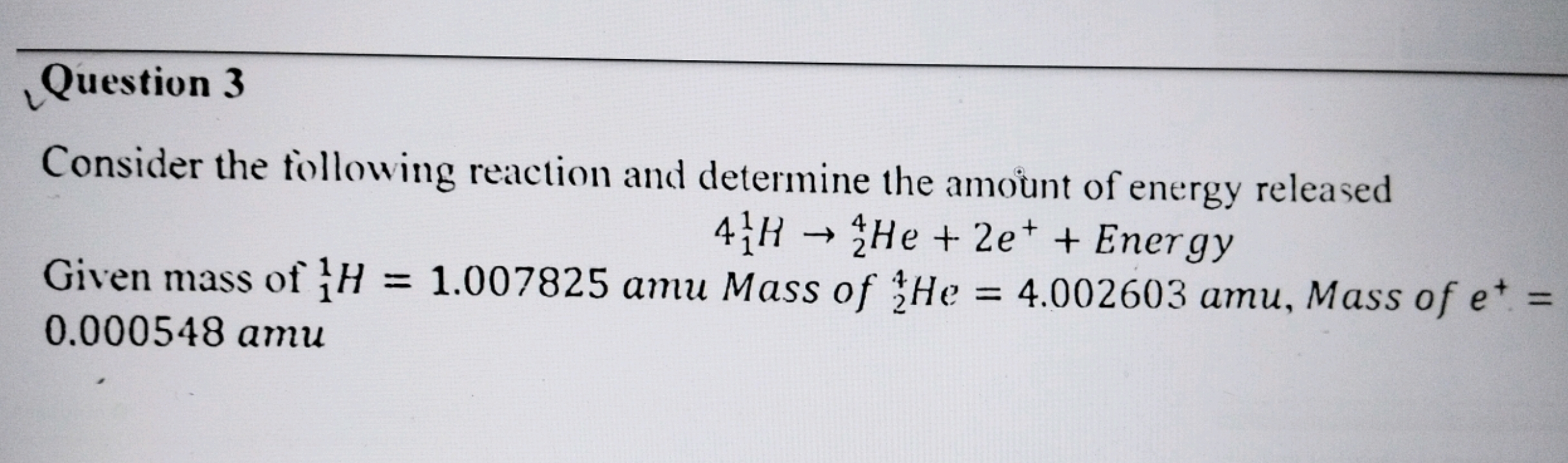 Question 3
Consider the following reaction and determine the amount of