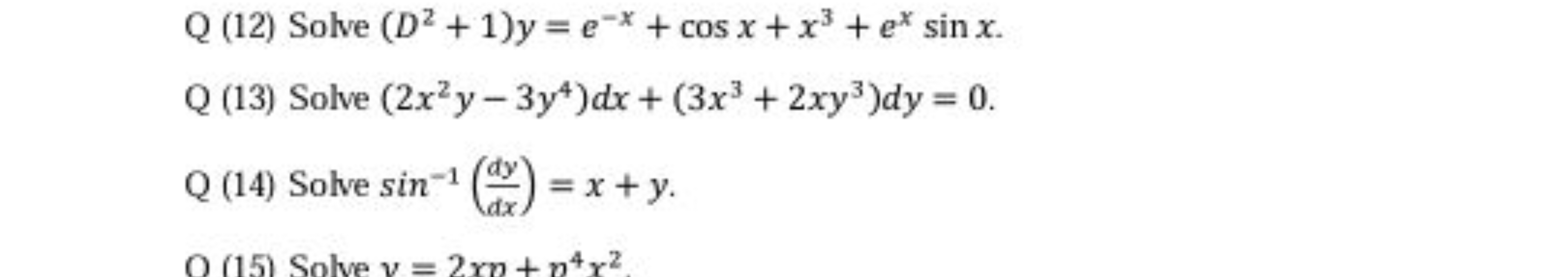 Q (12) Solve (D2+1)y=e−x+cosx+x3+exsinx.
Q (13) Solve (2x2y−3y4)dx+(3x