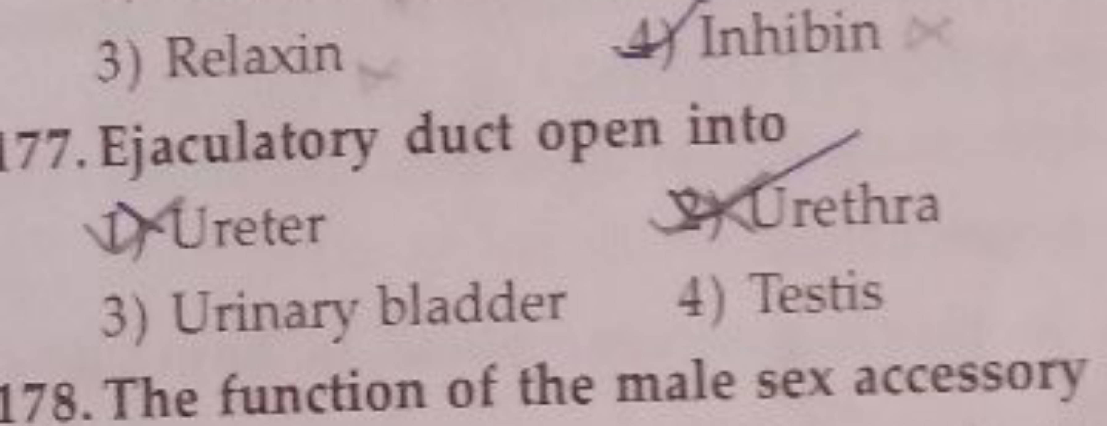 3) Relaxin
4) Inhibin
177. Ejaculatory duct open into
D.) Ureter
\$) U