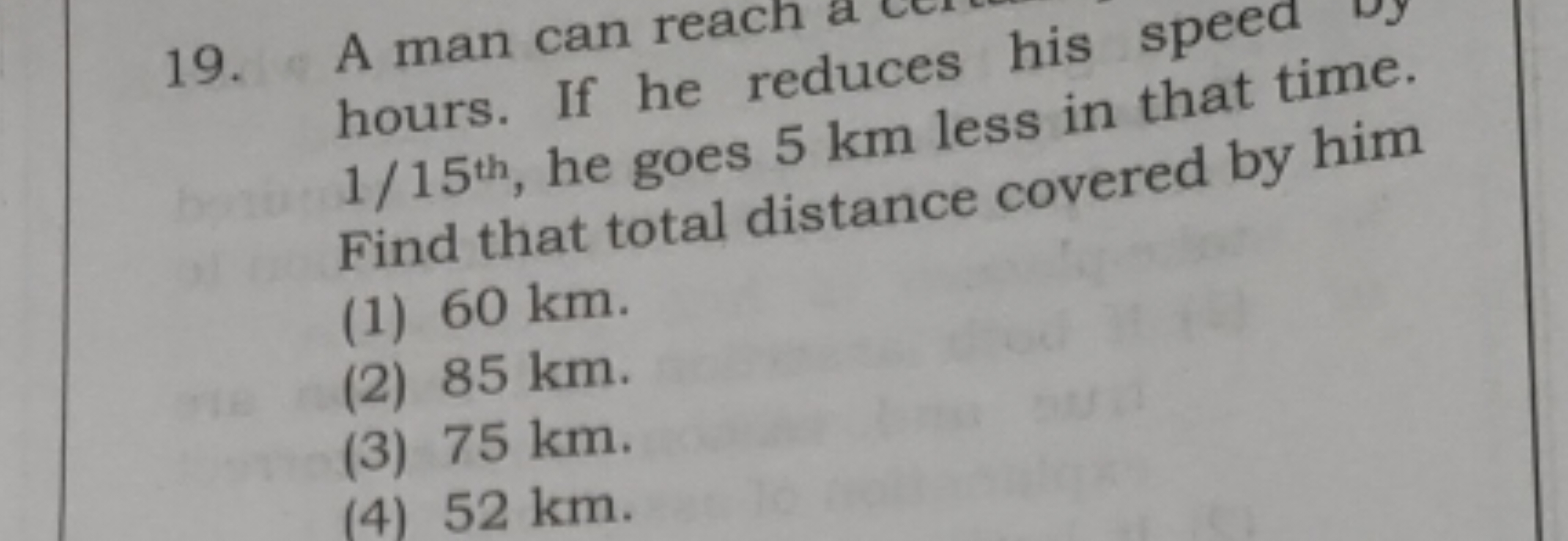 A man can reach hours. If he reduces his speed by 1/15th , he goes 5 k