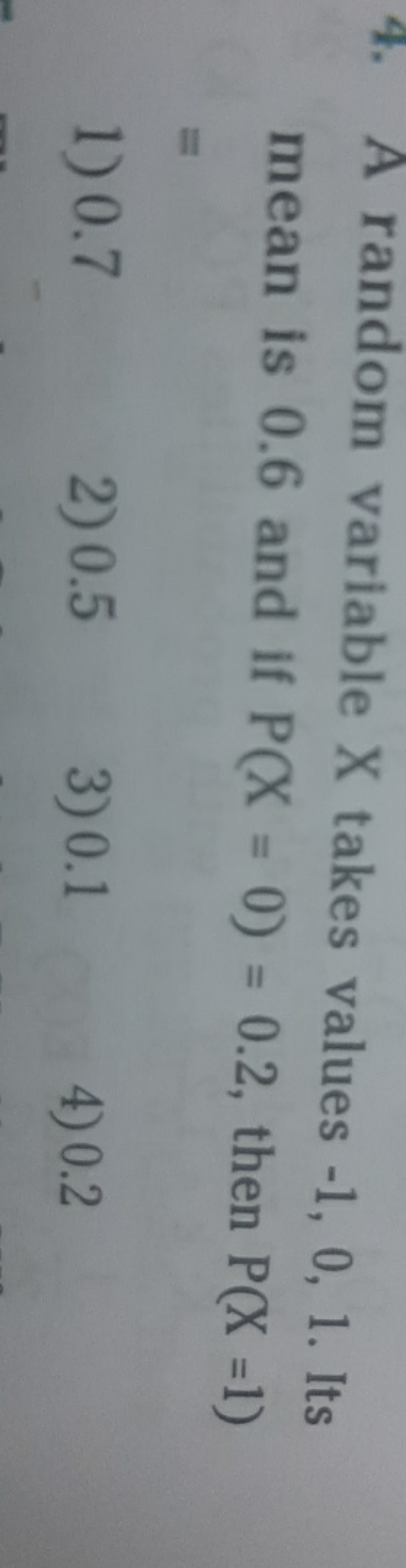 A random variable X takes values −1,0, 1 . Its mean is 0.6 and if P(X=