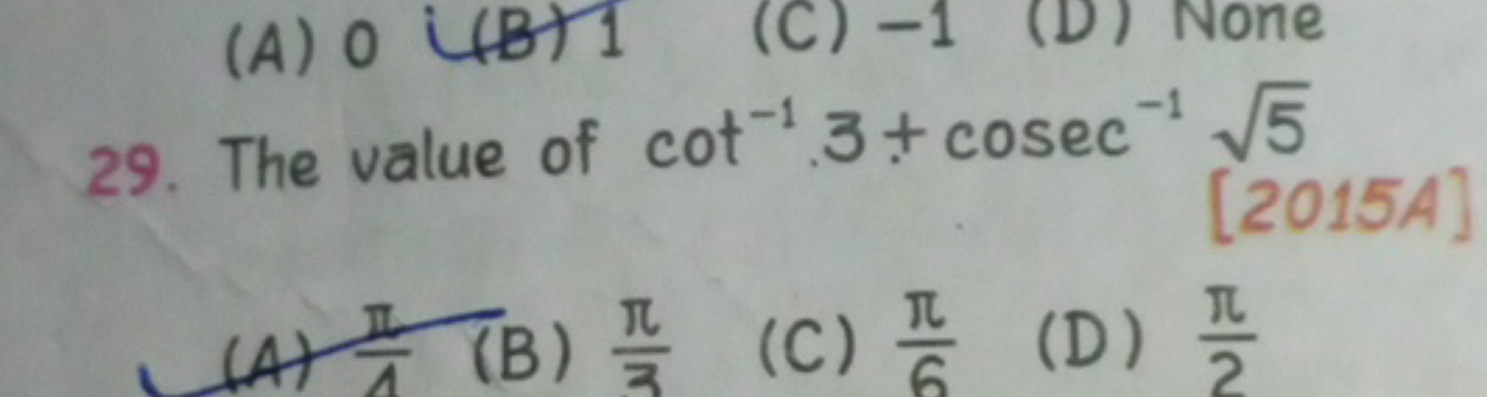 29. The value of cot−13+cosec−15​ [2015A]
(A) 1π​ (B) 3π​
(C) 6π​
(D) 