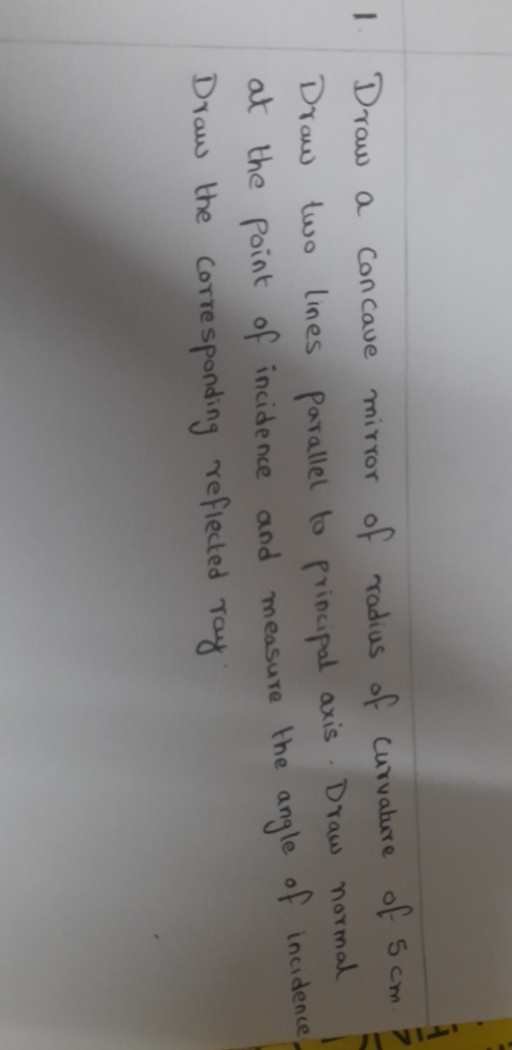 1. Draw a concave mirror of radius of curvature of 5 cm. Draw two line