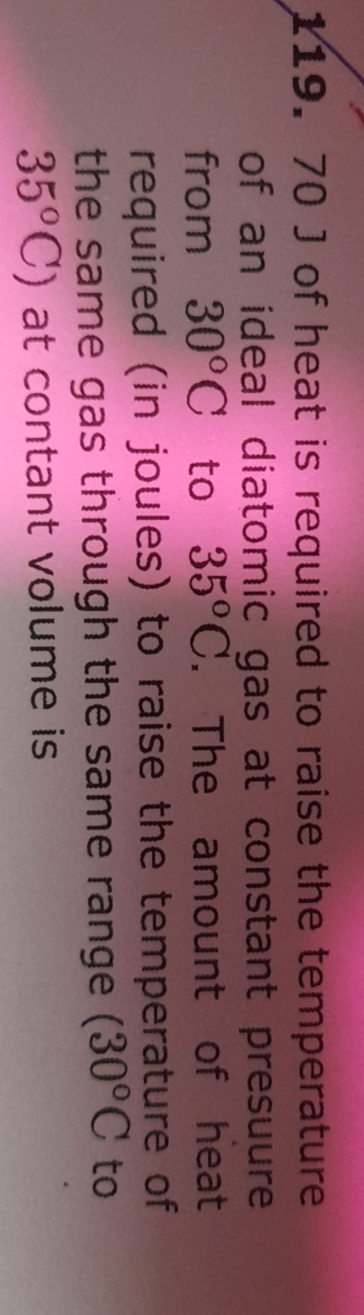 119. 70 J of heat is required to raise the temperature of an ideal dia