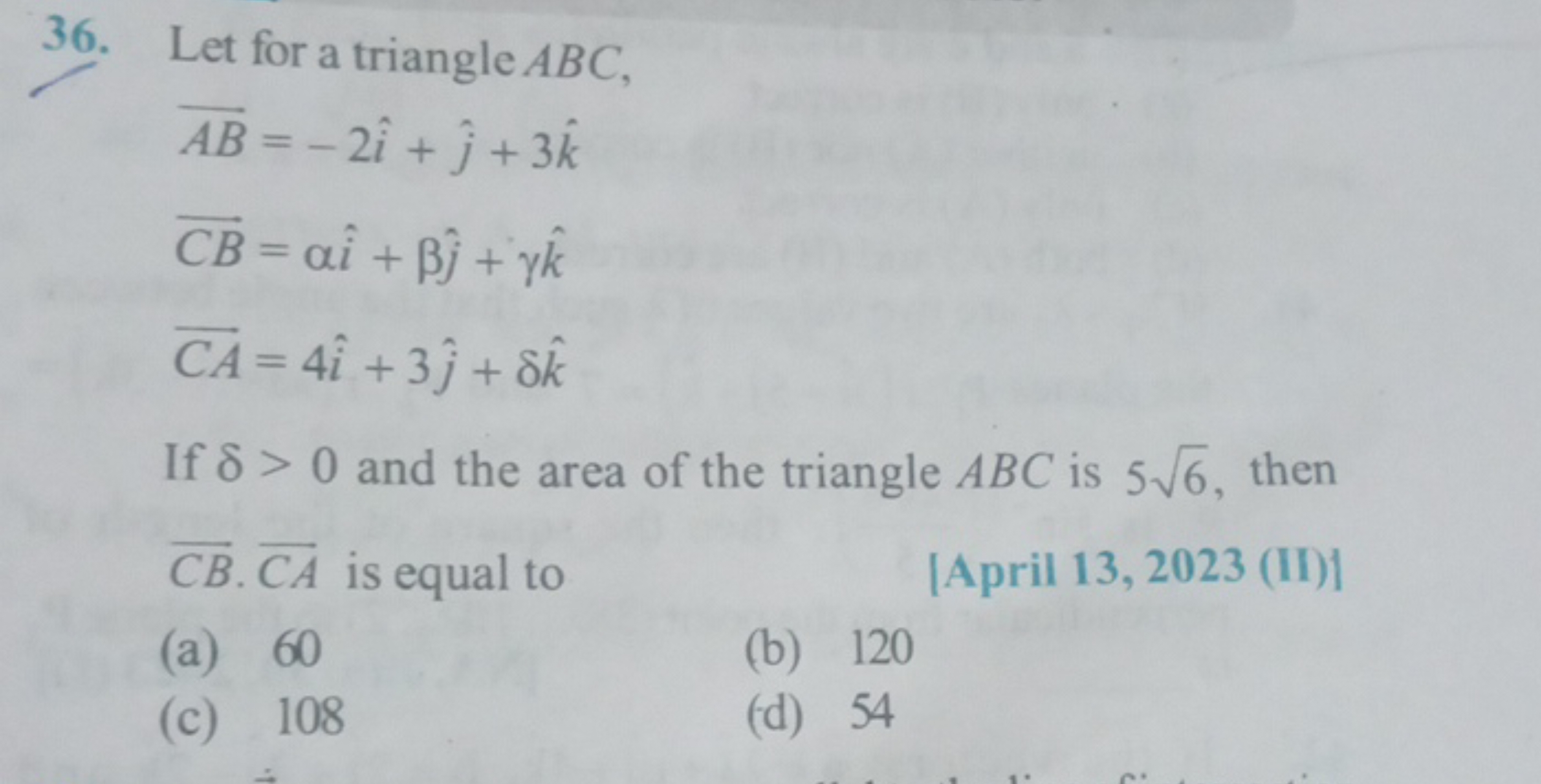 Let for a triangle ABC, AB=−2i^+j^​+3k^CB=αi^+βj^​+γk^CA=4i^+3j^​+δk^​