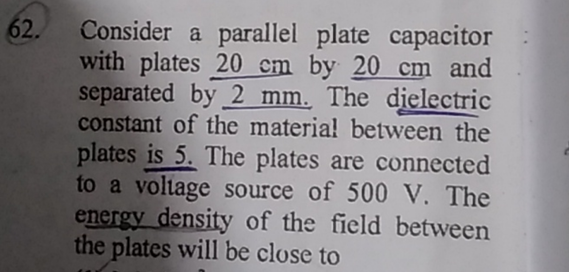 62. Consider a parallel plate capacitor with plates 20 cm by 20 cm and