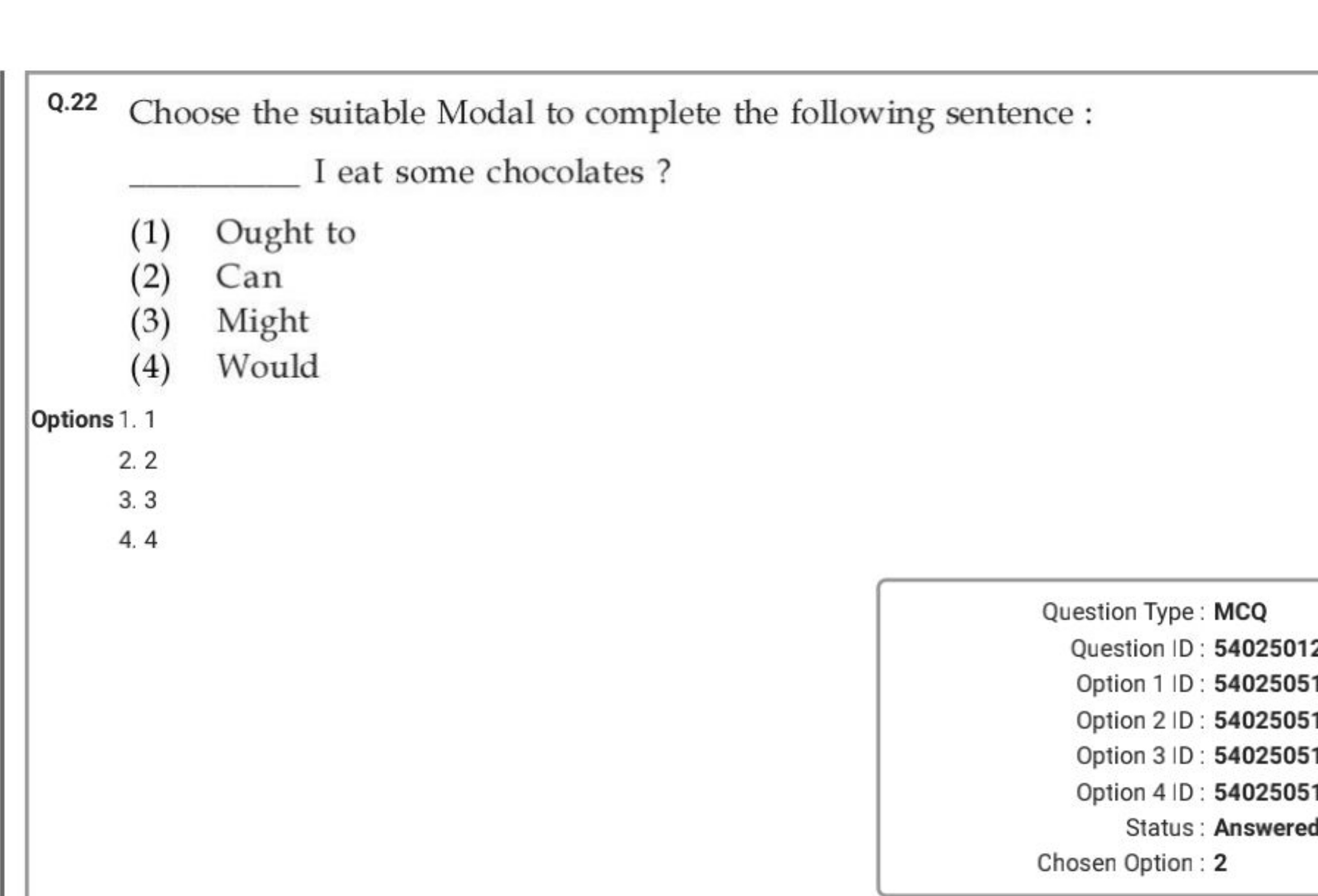 Q.22 Choose the suitable Modal to complete the following sentence : I 