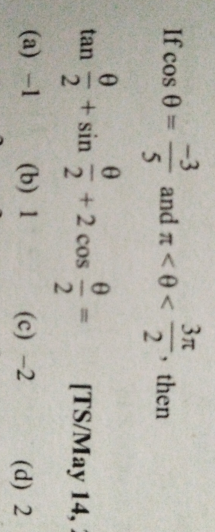 If cosθ=5−3​ and π<θ<23π​, then tan2θ​+sin2θ​+2cos2θ​= [TS/May 14,