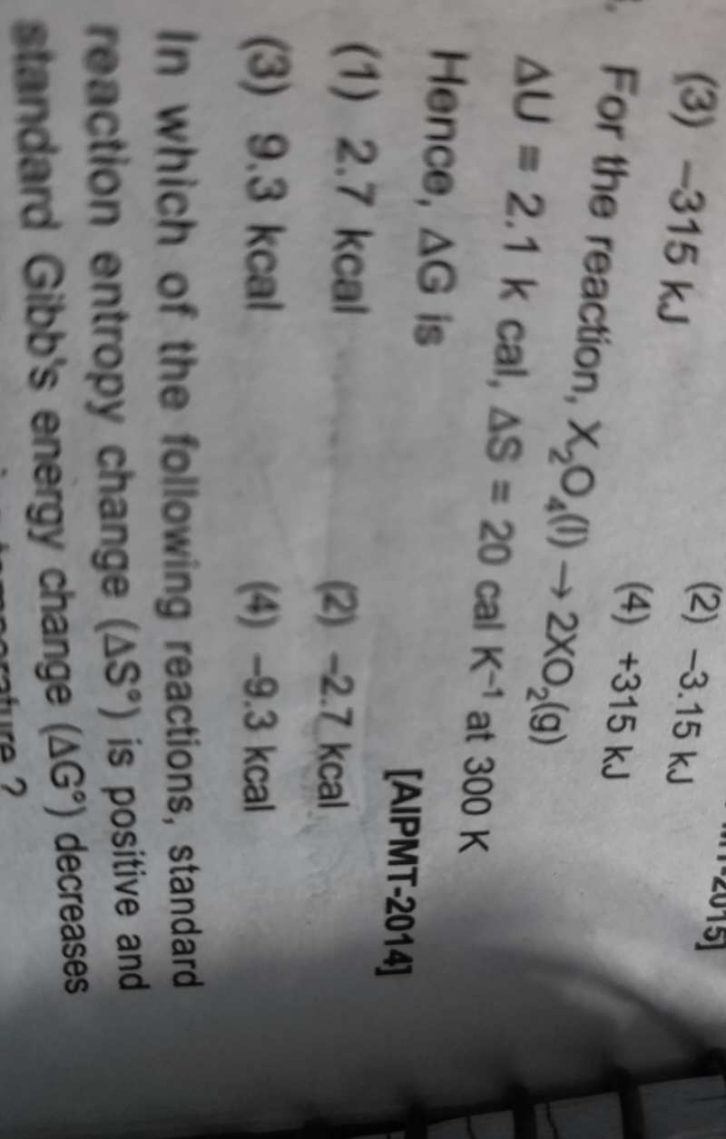 (3) −315 kJ
(2) −3.15 kJ
(4) +315 kJ

For the reaction, X2​O4​(l)→2XO2