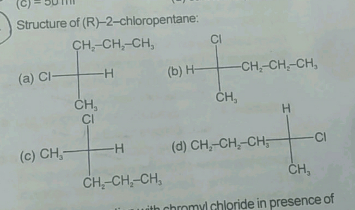 Structure of (R)-2-chloropentane:
(a)
CCCC(C)Cl
(b)
CCCC(C)Cl
(c)
CCCC