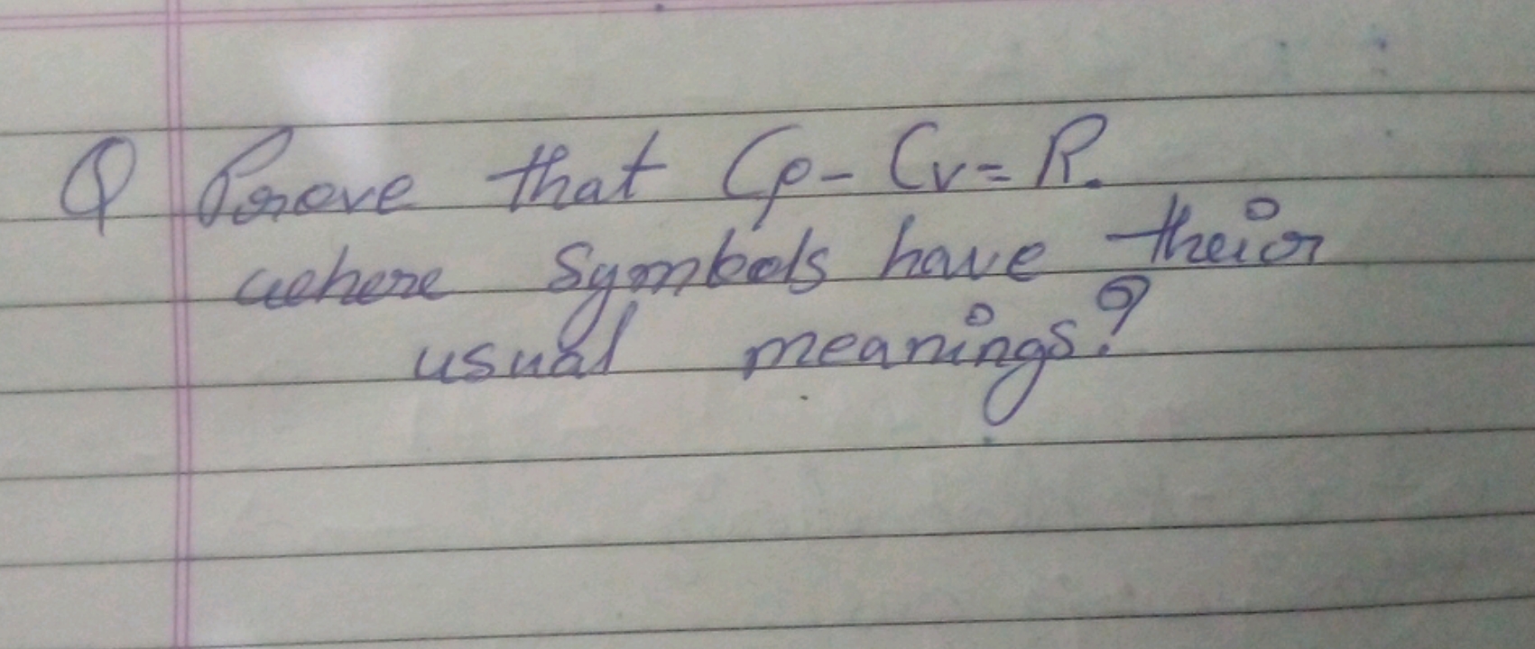 Q Prove that Cp​−Cv​=R. where symbols have their usual meanings?
