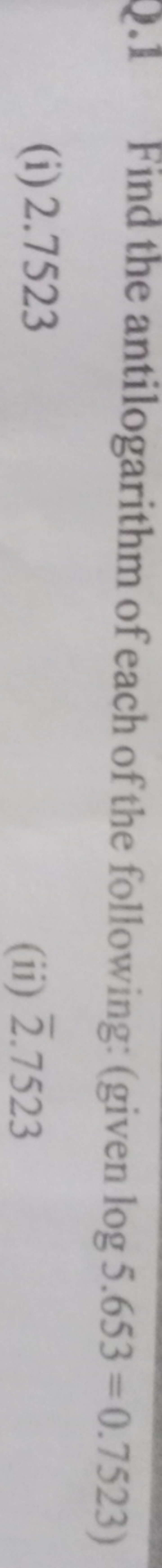 Find the antilogarithm of each of the following: (given log5.653=0.752