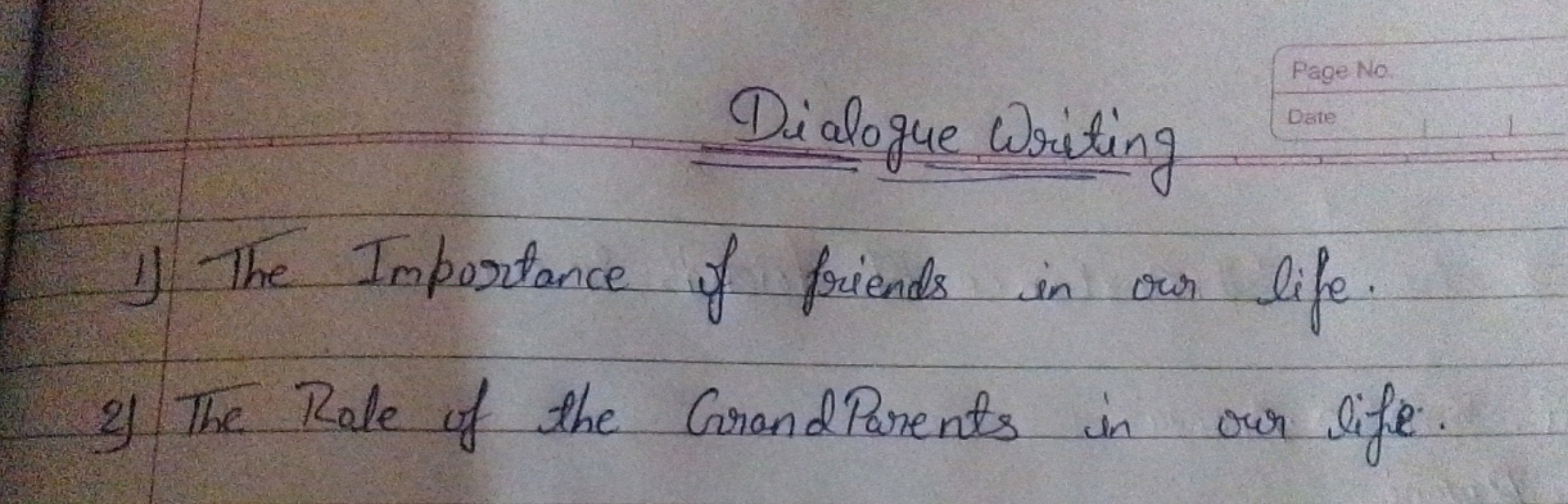 Dialogue Writing
1) The Importance of friends in our life.
2) The Rale