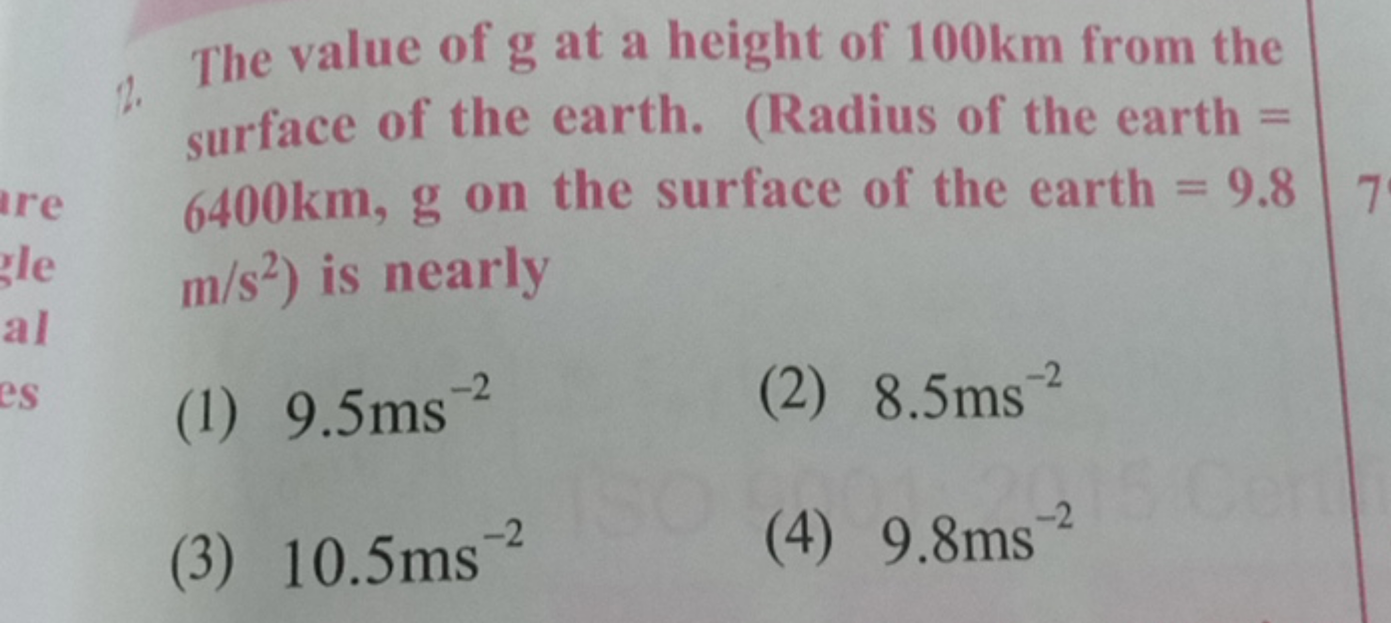 The value of g at a height of 100 km from the surface of the earth. (R