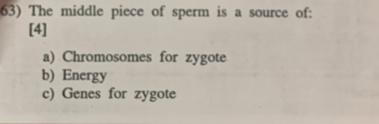 63) The middle piece of sperm is a source of: [4]
a) Chromosomes for z