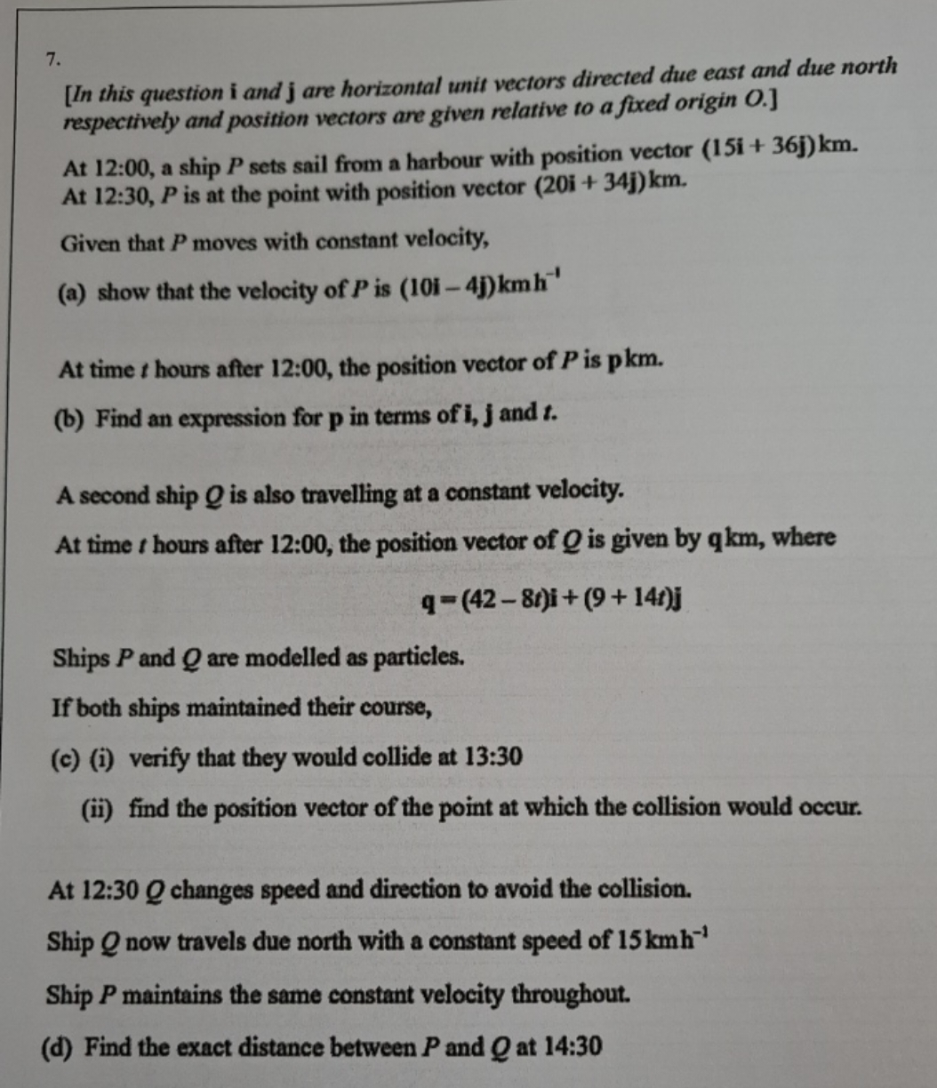 7.
[In this question i and j are horizontal unit vectors directed due 