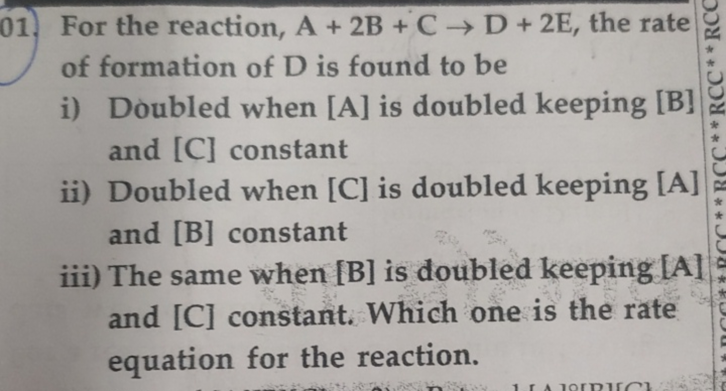 01. For the reaction, A+2B+C→D+2E, the rate of formation of D is found