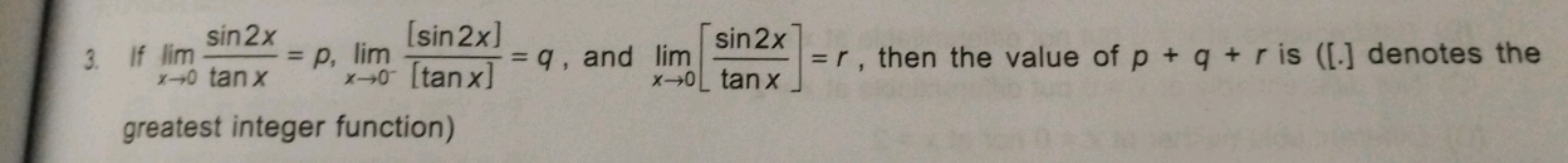 3. If limx→0​tanxsin2x​=p,limx→0−​[tanx][sin2x]​=q, and limx→0​[tanxsi