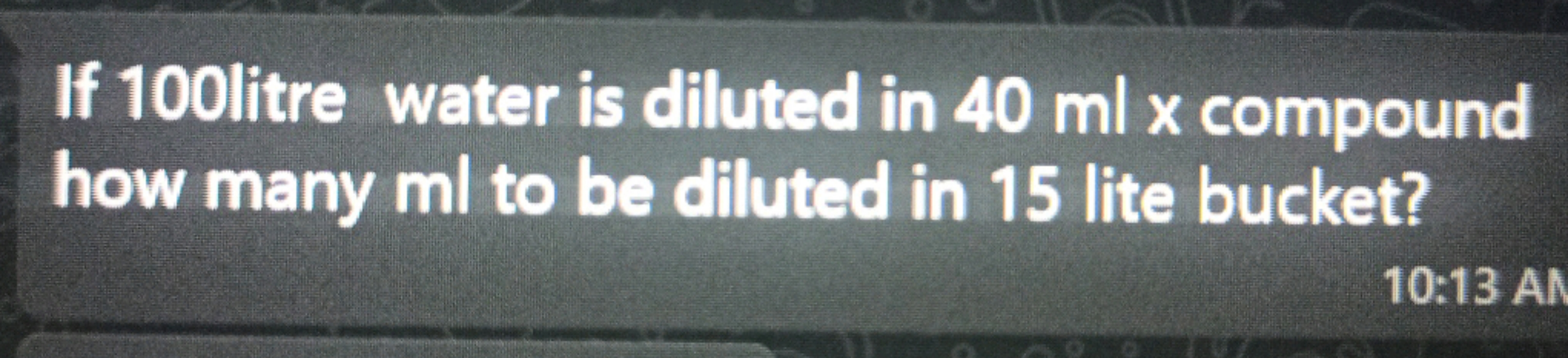 If 100litre water is diluted in 40 ml x compound how many ml to be dil