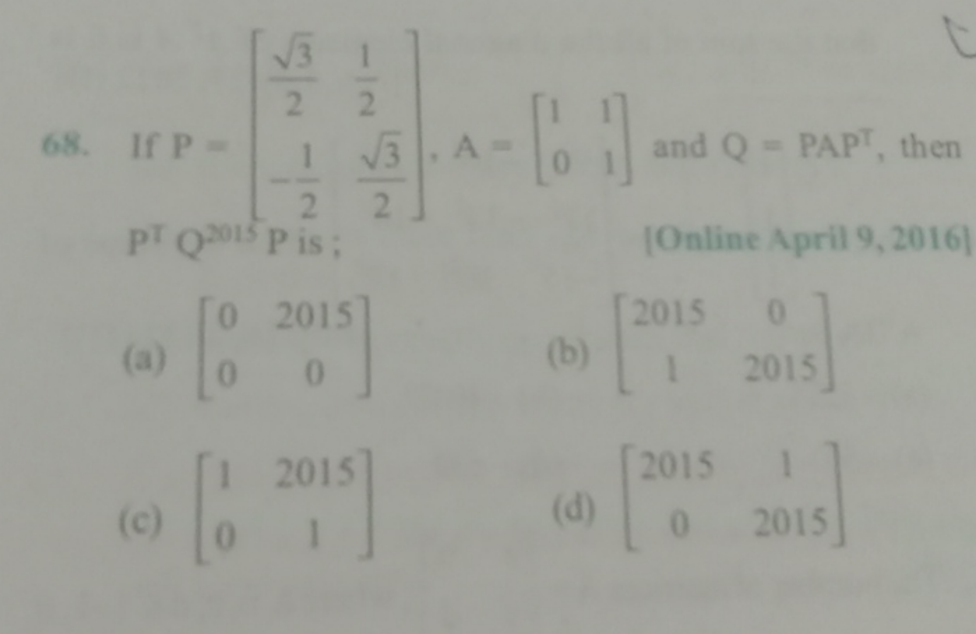 If P=[23​​−21​​21​23​​​],A=[10​11​] and Q=PAPT, then PTQ2015P is ; [On