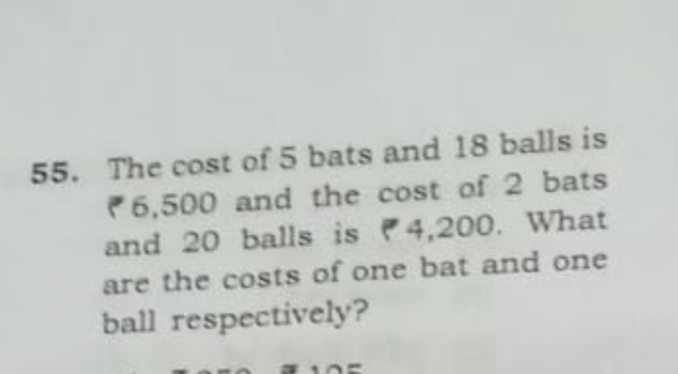 55. The cost of 5 bats and 18 balls is P 6.500 and the cost of 2 bats 
