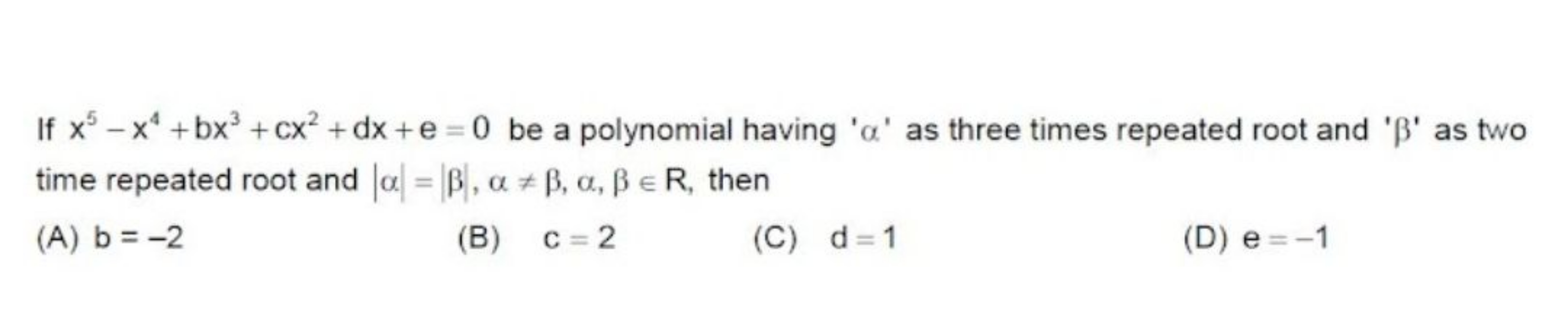 If x5−x4+bx3+cx2+dx+e=0 be a polynomial having ' α ' as three times re