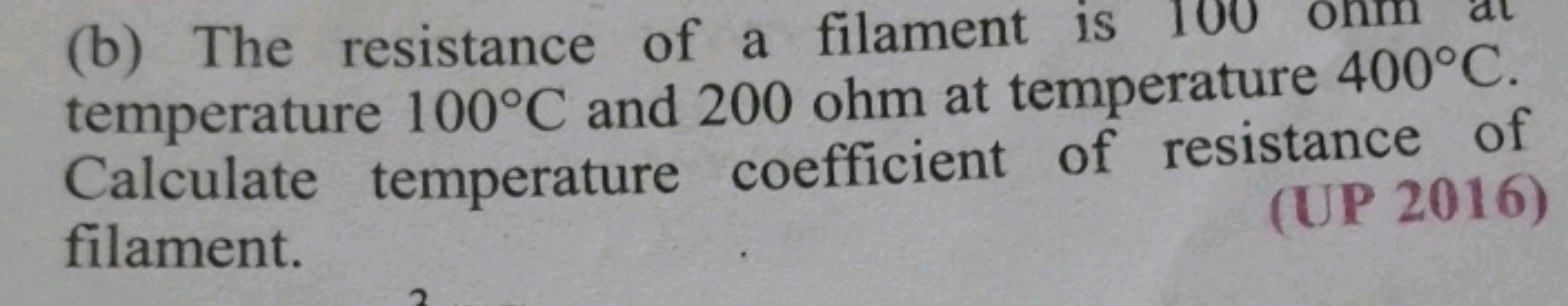 (b) The resistance of a filament is temperature 100∘C and 200ohm at te