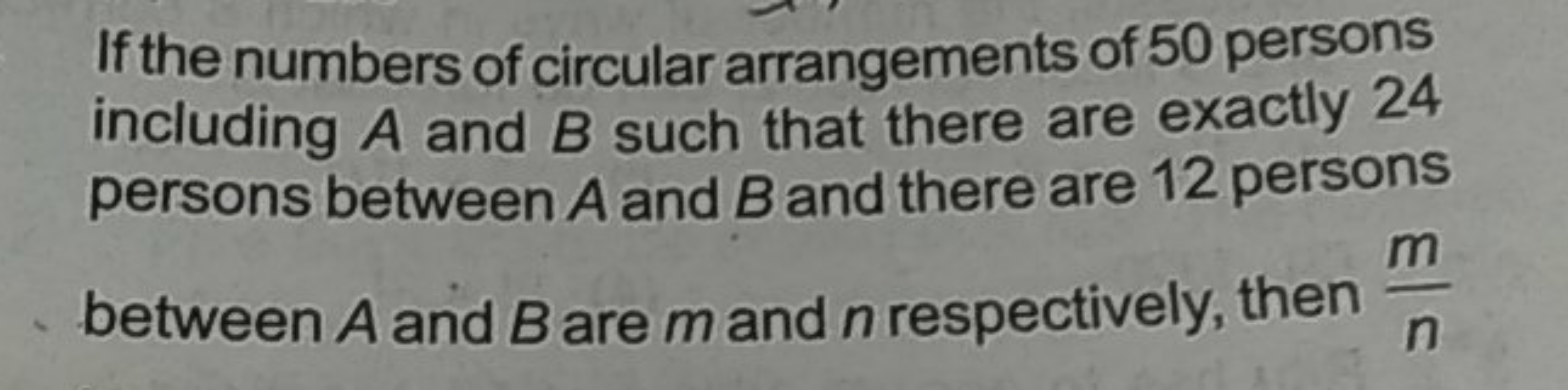 If the numbers of circular arrangements of 50 persons including A and 