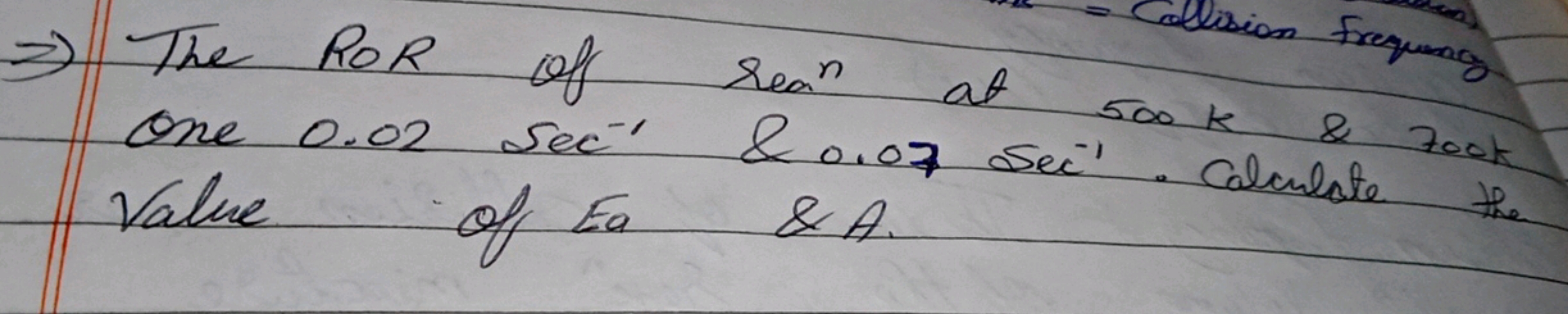 ⇒ The ROR of sean at 500k \& took one 0.02Sec−1&0.07sec−1. Calculate t