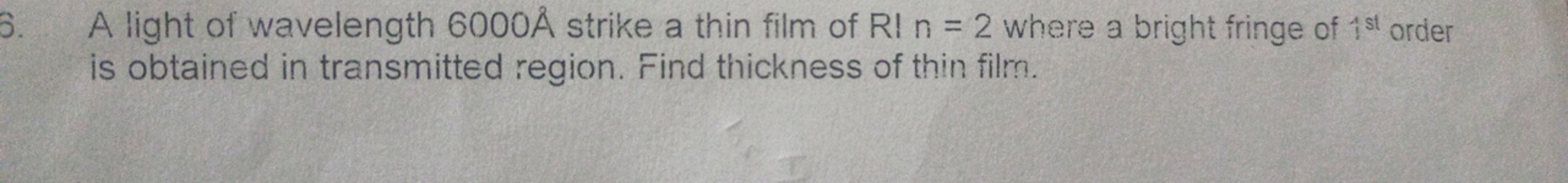 6. A light of wavelength 6000A˚ strike a thin film of R!n=2 where a br