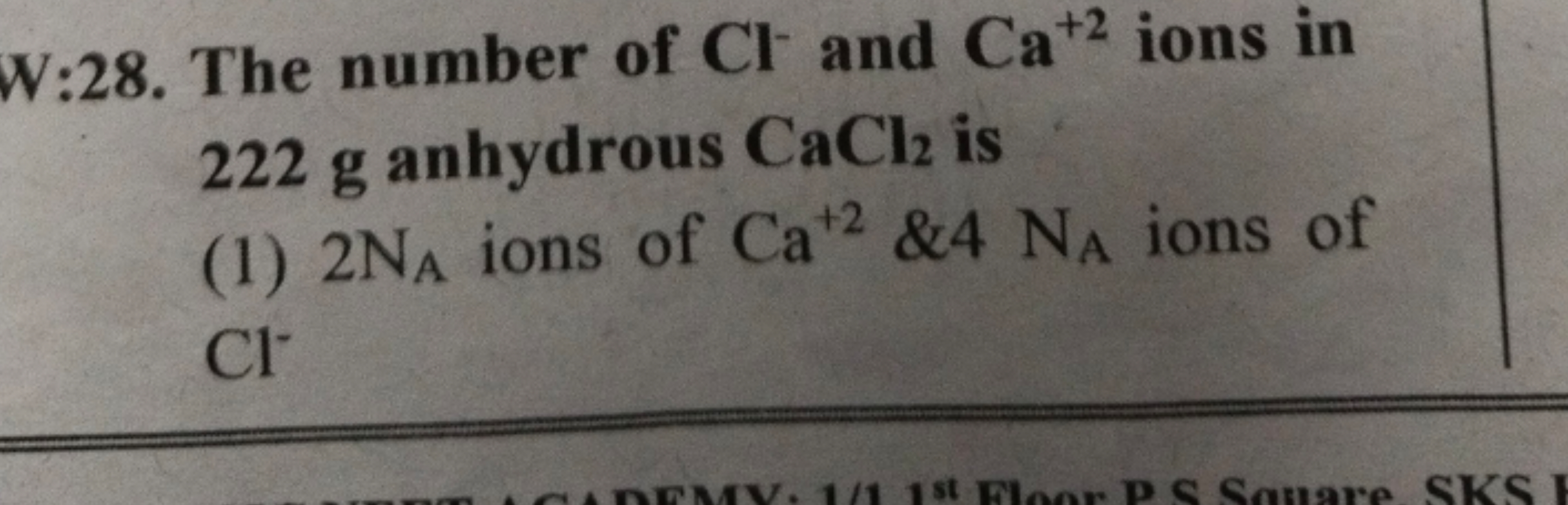 W:28. The number of Cl−and Ca+2 ions in 222 g anhydrous CaCl2​ is
(1) 