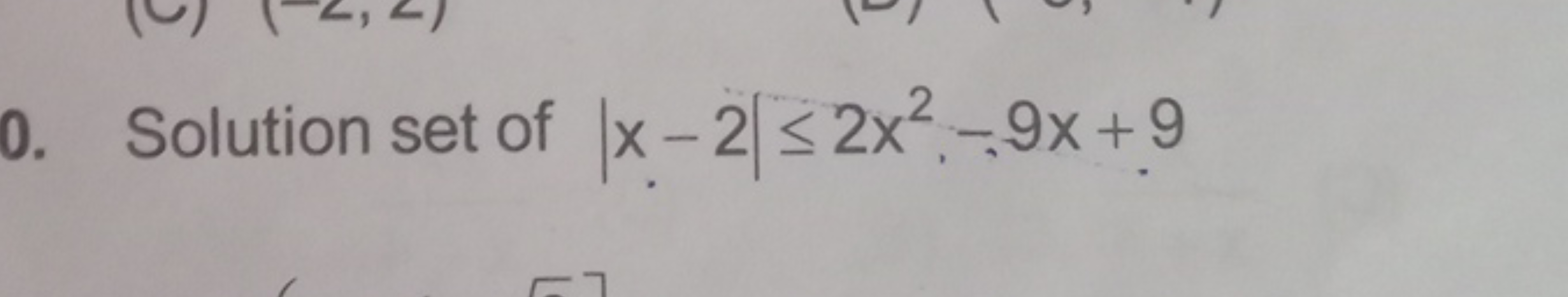 0. Solution set of ∣x−2∣≤2x2,−9x+9
