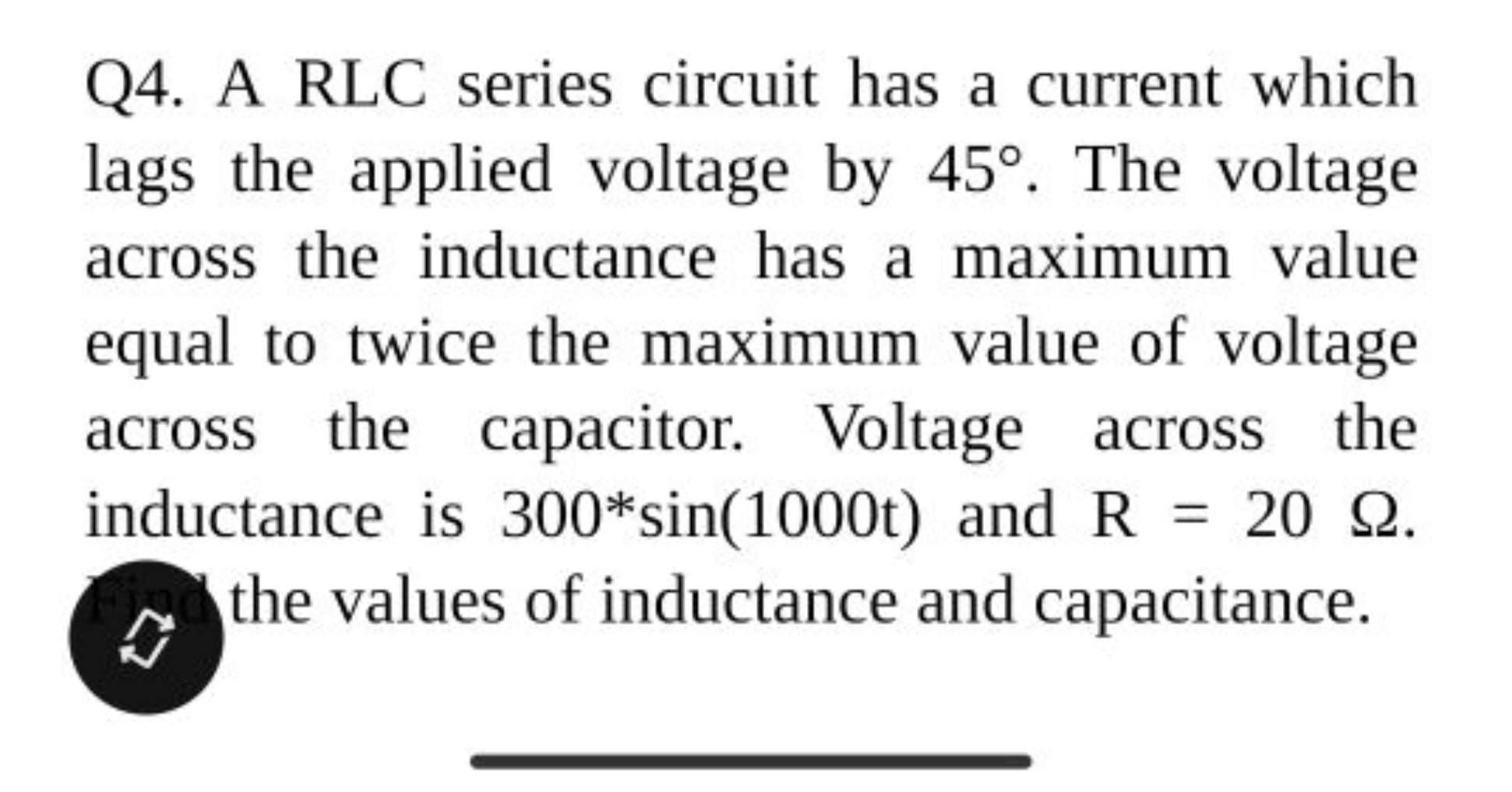 Q4. A RLC series circuit has a current which lags the applied voltage 