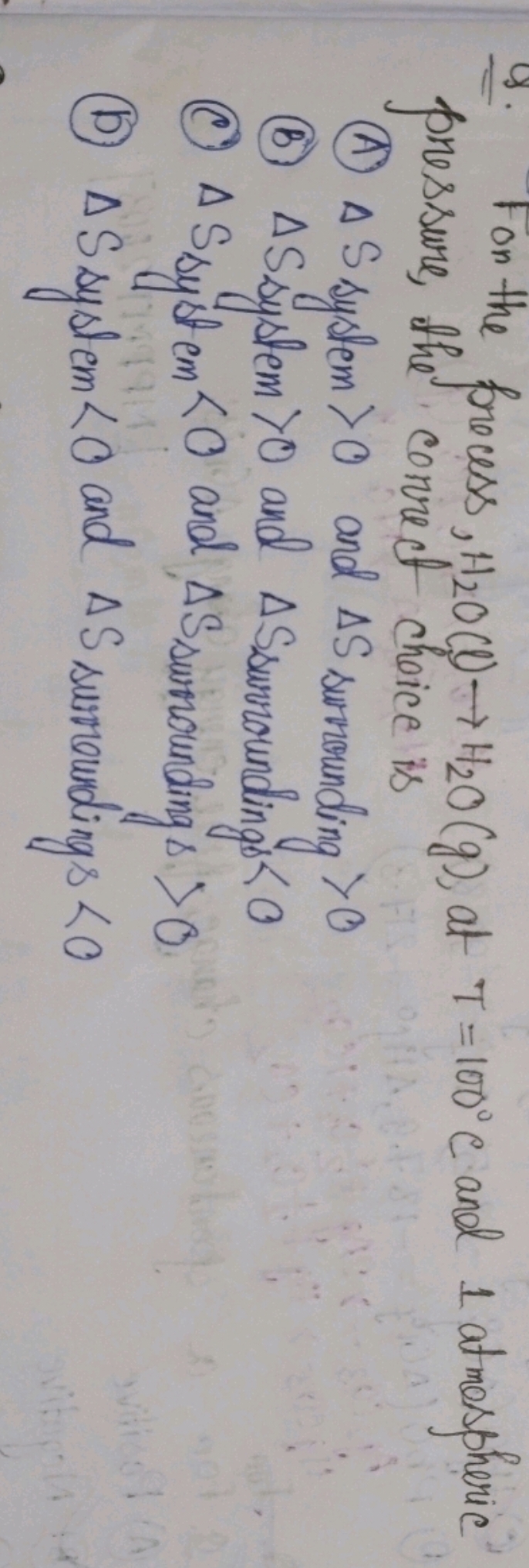 Q. For the precess, H2​O(l)→H2​O(g), at T=100∘C and 1 atmospheric pres