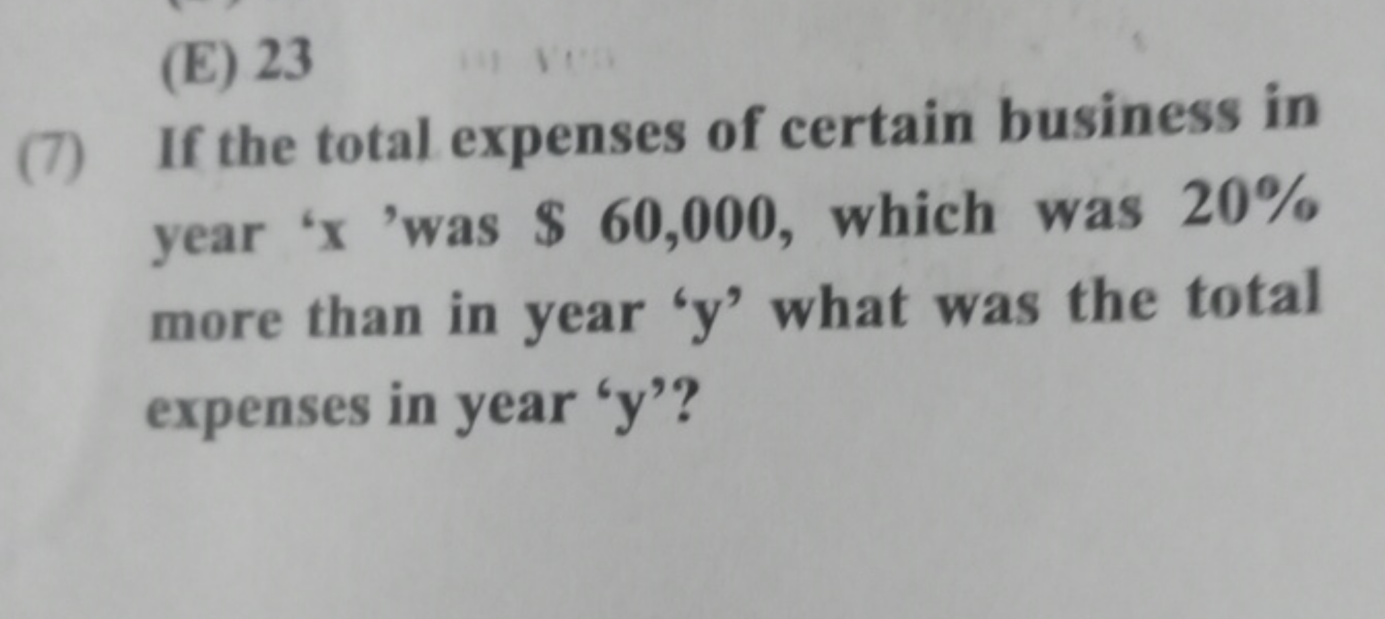 (E) 23
(7) If the total expenses of certain business in year ' x 'was 