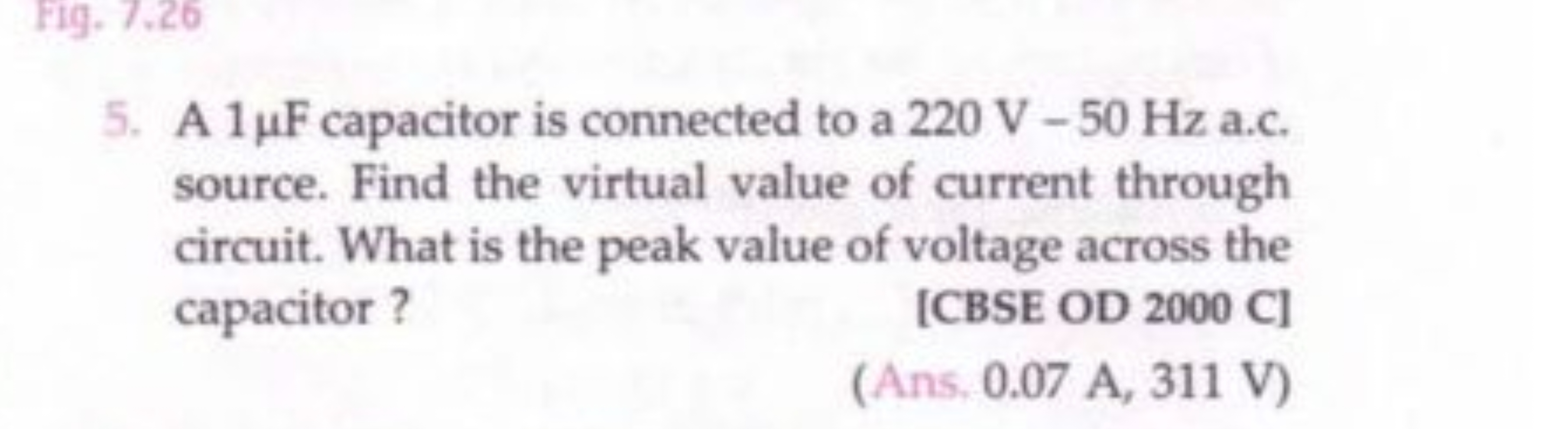 5. A 1μF capacitor is connected to a 220 V−50 Hz a.c. source. Find the