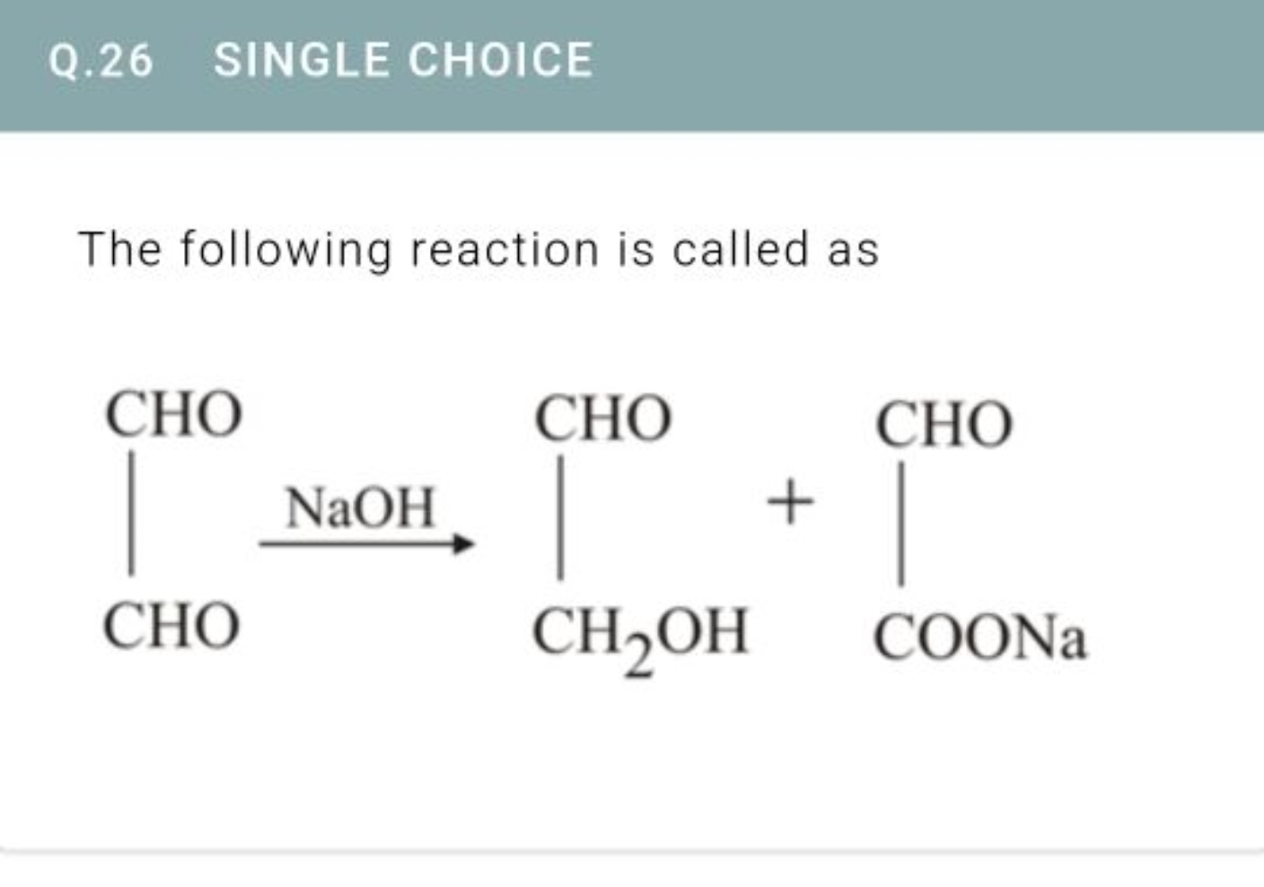 Q. 26 SINGLE CHOICE
The following reaction is called as
O=CC(=O)C(C=O)