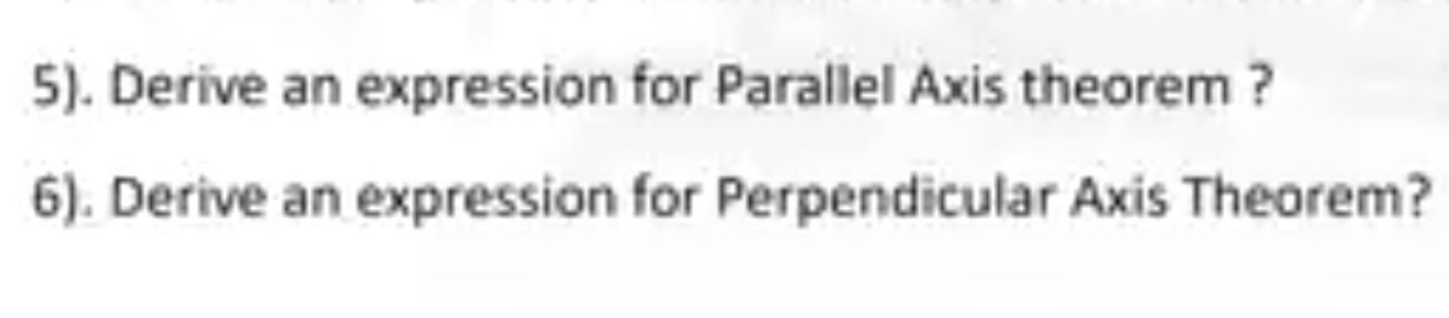 5). Derive an expression for Parallel Axis theorem ?
6). Derive an exp