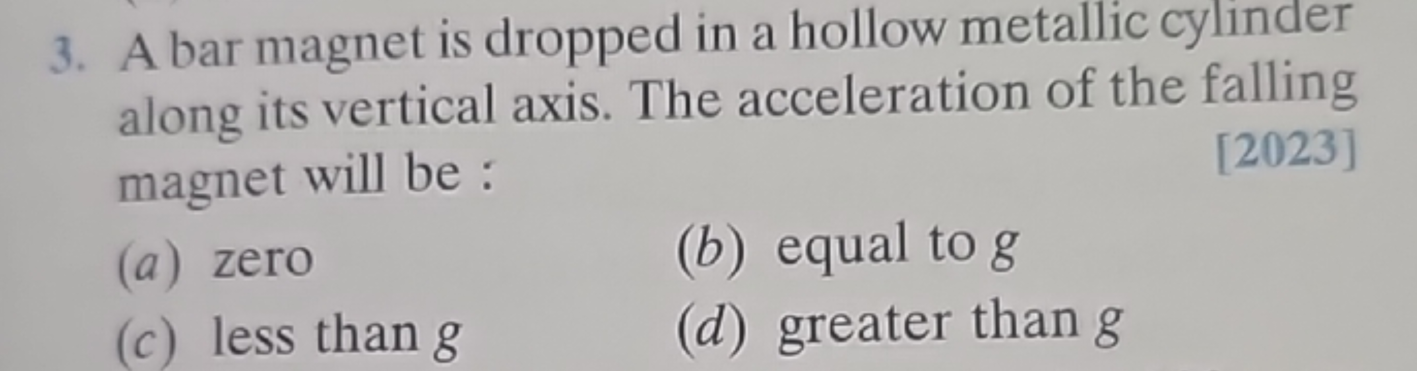 A bar magnet is dropped in a hollow metallic cylinder along its vertic