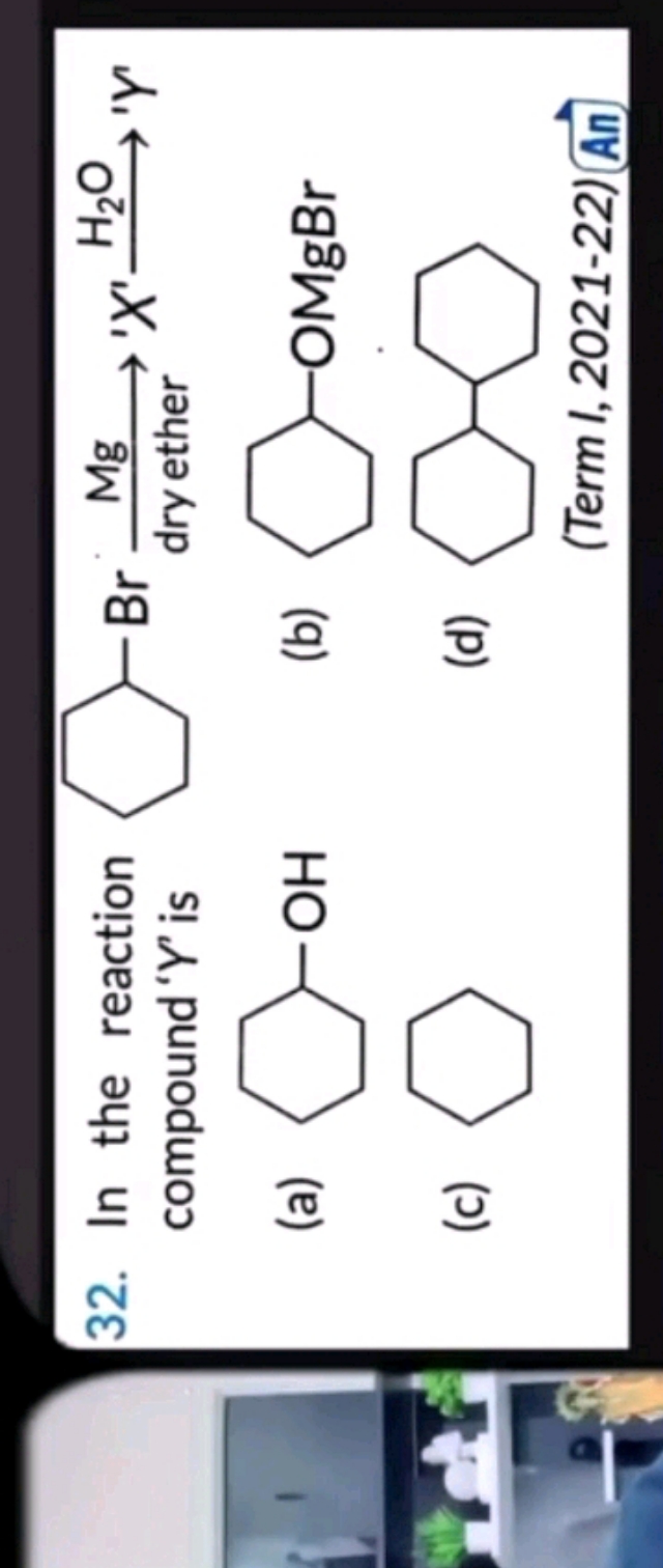 32. In the reaction compound ' Y ' is
△−Br dry ether ⟶Mg​​X′⟶H2​O​′Y
(