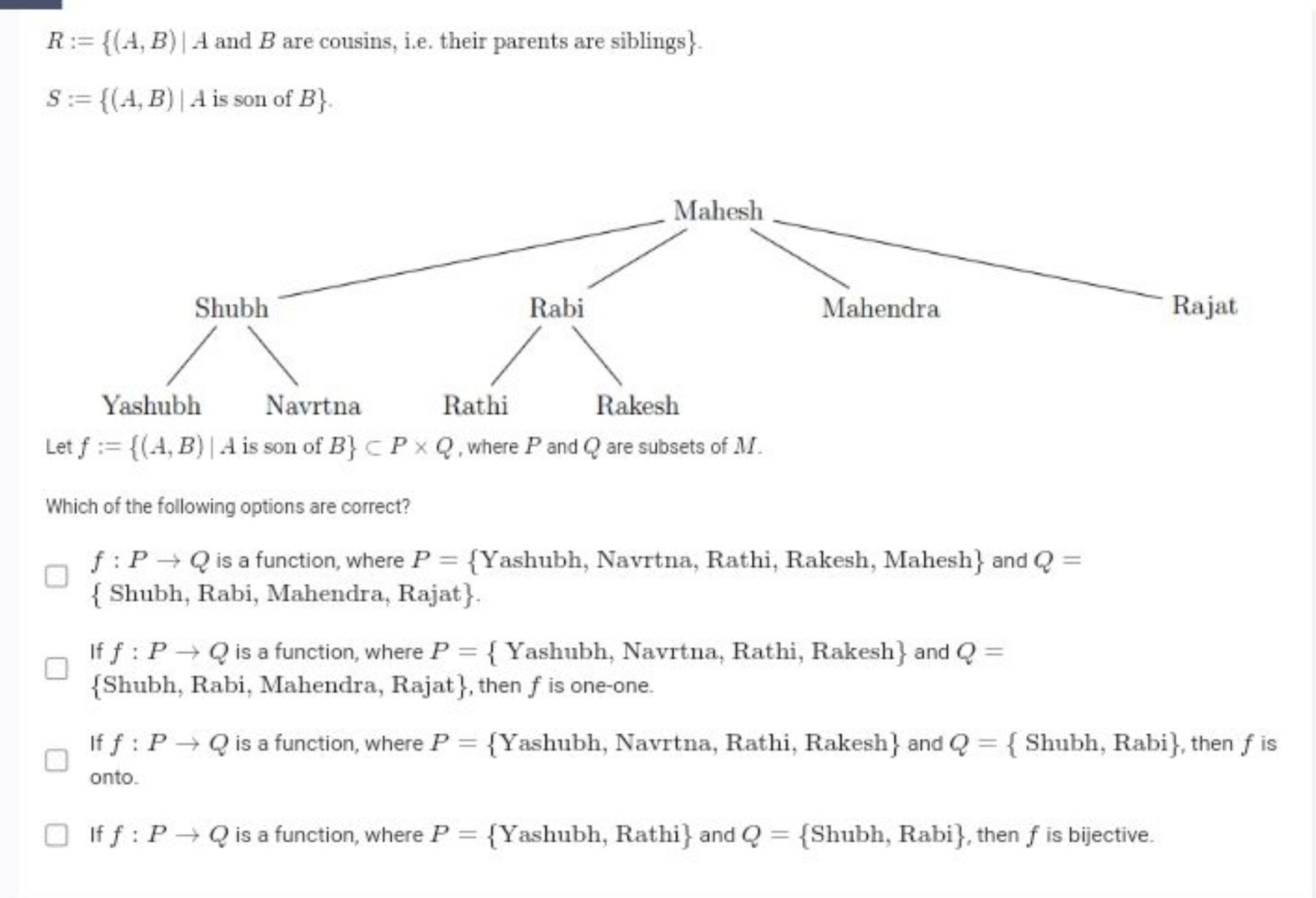 R:={(A,B)∣A and B are cousins, i.e. their parents are siblings }.
S:={