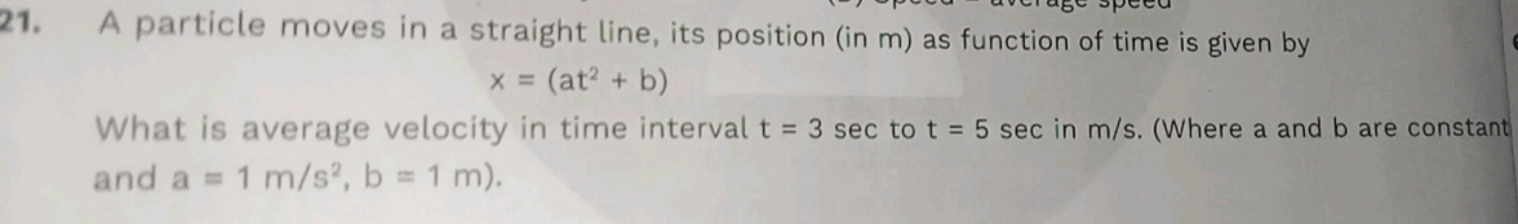 21. A particle moves in a straight line, its position (in m ) as funct