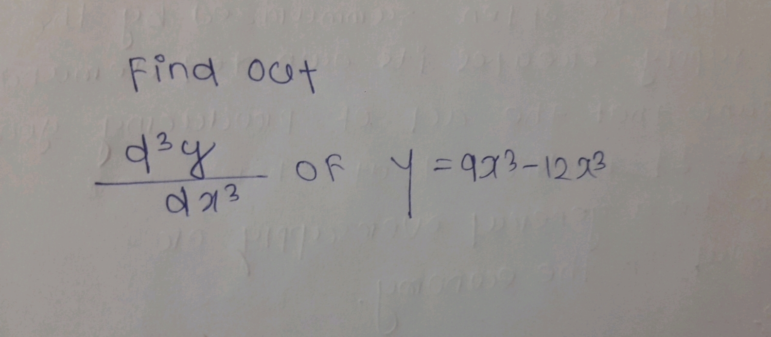 Find ocet
dx3d3y​ of y=9x3−12x3
