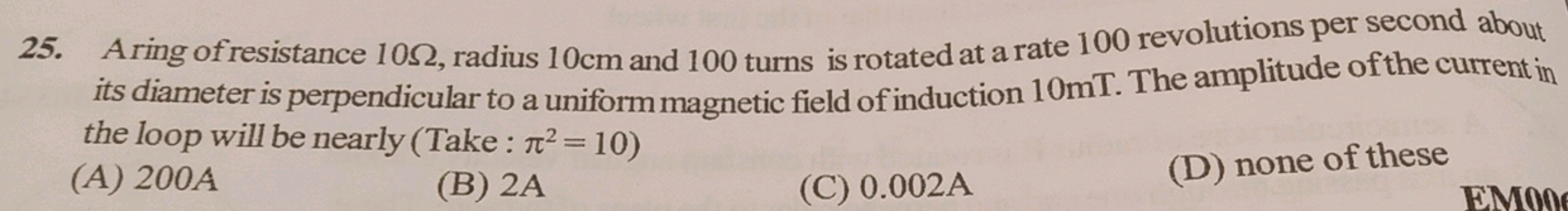 Aring of resistance 10Ω, radius 10 cm and 100 turns is rotated at a ra